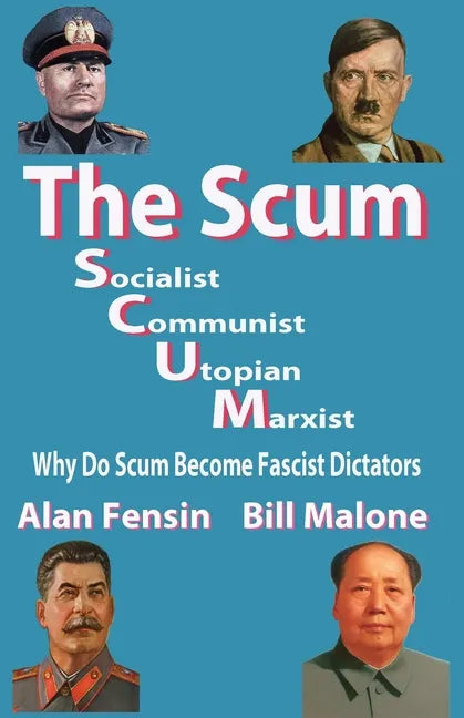The SCUM, Socialist, Communist, Utopian, Marxist: Why do scum become fascist dictators - Paperback