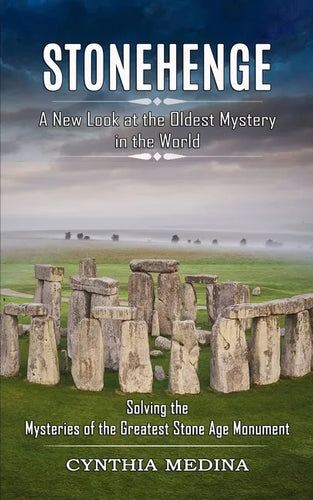 Stonehenge: A New Look at the Oldest Mystery in the World (Solving the Mysteries of the Greatest Stone Age Monument) - Paperback