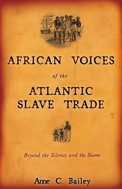 African Voices of the Atlantic Slave Trade: Beyond the Silence and the Shame - Paperback