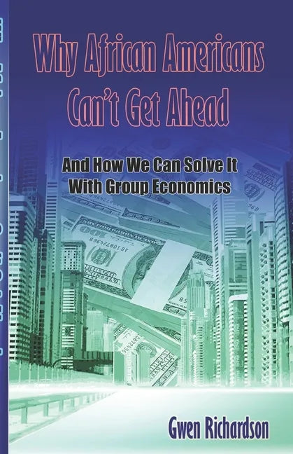 Why African Americans Can't Get Ahead: And How We Can Solve It With Group Economics - Paperback