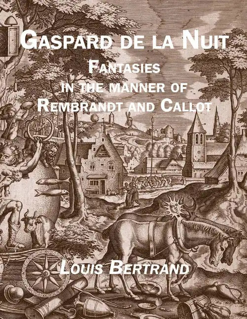Gaspard de la Nuit: Fantasies in the Manner of Rembrandt and Callot - Hardcover