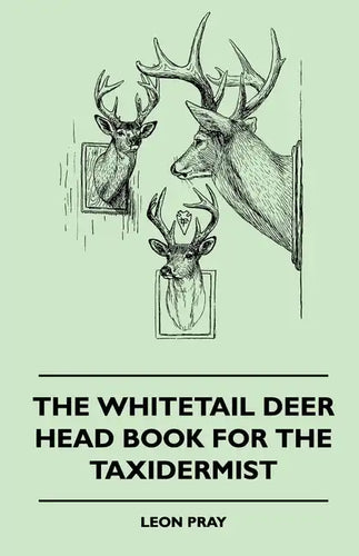 The Whitetail Deer Head Book for the Taxidermist - Hardcover