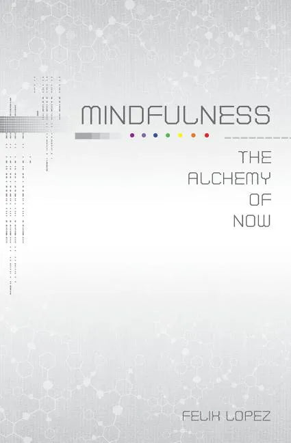 Mindfulness: The Alchemy of Now - Paperback