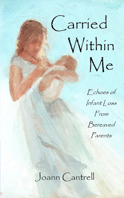 Carried Within Me: Echoes of Infant Loss From Bereaved Parents - Paperback