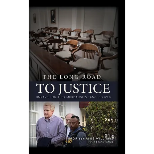 The Long Road to Justice: Unraveling Alex Murdaugh's Tangled Web - Hardcover