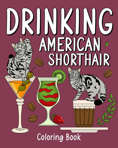 Drinking American Shorthair Coloring Book: Animal Painting Pages with Many Coffee and Cocktail Drinks Recipes - Paperback