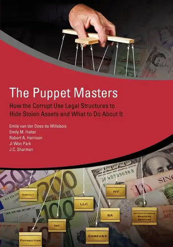 The Puppet Masters: How the Corrupt Use Legal Structures to Hide Stolen Assets and What to Do about It - Paperback