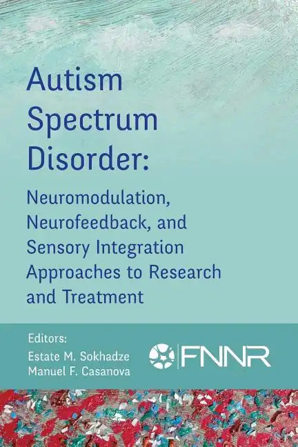 Autism Spectrum Disorder: Neuromodulation, Neurofeedback, and Sensory Integration Approaches to Research and Treatment - Paperback