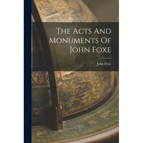 The Acts And Monuments Of John Foxe - Paperback