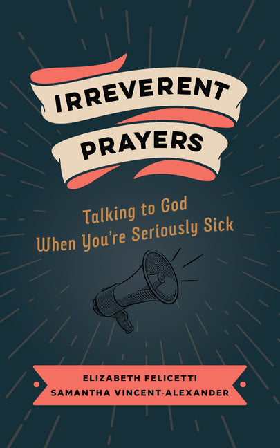 Irreverent Prayers: Talking to God When You're Seriously Sick - Paperback