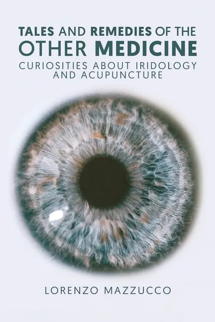 Stories of the Other Medicine: Curiosities About Iridology and Acupuncture - Paperback