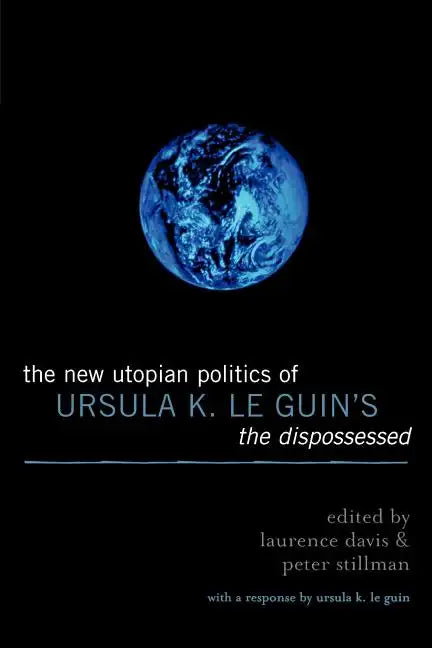 The New Utopian Politics of Ursula K. Le Guin's The Dispossessed - Paperback