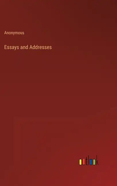 Essays and Addresses - Hardcover