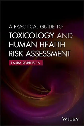 A Practical Guide to Toxicology and Human Health Risk Assessment - Paperback