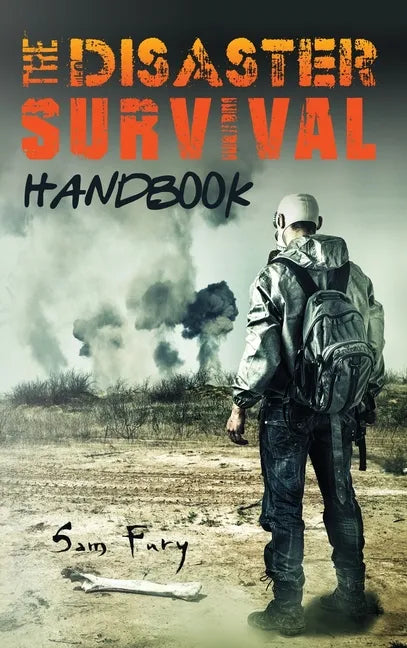 The Disaster Survival Handbook: The Disaster Preparedness Handbook for Man-Made and Natural Disasters - Hardcover