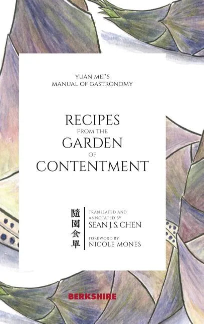 Recipes from the Garden of Contentment: Yuan Mei's Manual of Gastronomy - Hardcover