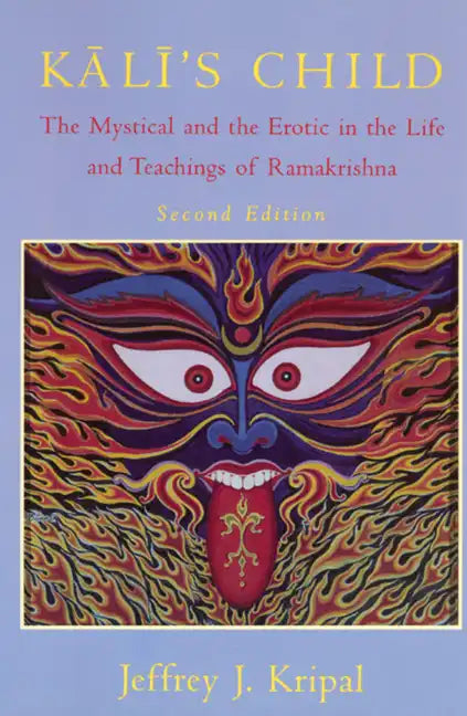 Kali's Child: The Mystical and the Erotic in the Life and Teachings of Ramakrishna - Paperback