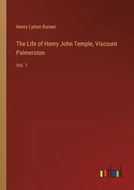 The Life of Henry John Temple, Viscount Palmerston: Vol. 1 - Paperback