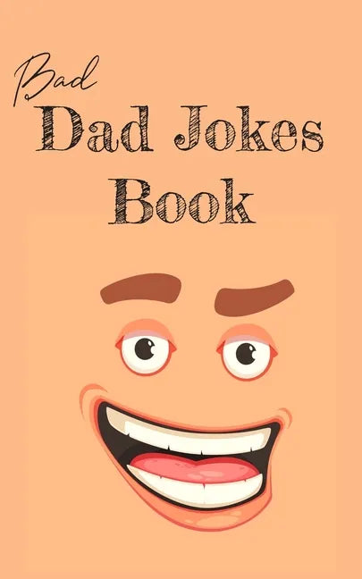 Bad Dad Jokes Book: Terrible Dad Jokes, Funny Fathers Day Jokes, Gag Gifts for Dad - Paperback