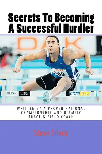 Secrets To Becoming A Successful Hurdler: A special book designed to help parents, coaches and athletes with improving HURDLE performance. - Paperback