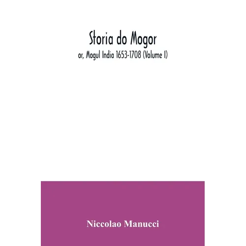 Storia do Mogor; or, Mogul India 1653-1708 (Volume I) - Paperback