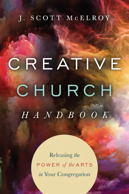 Creative Church Handbook: Releasing the Power of the Arts in Your Congregation - Paperback