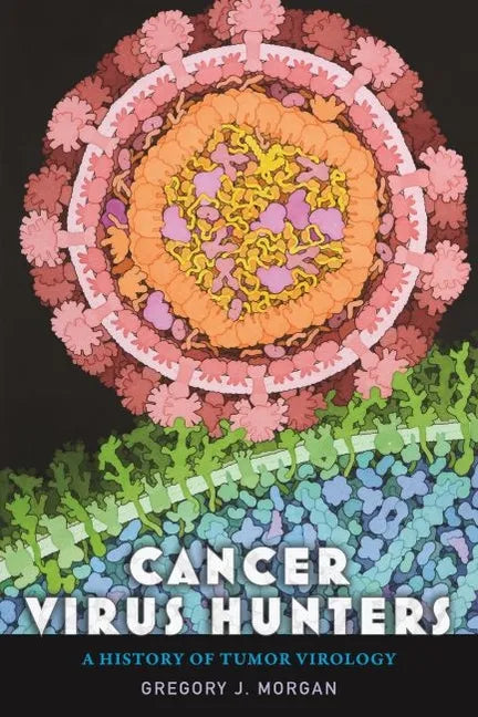 Cancer Virus Hunters: A History of Tumor Virology - Hardcover