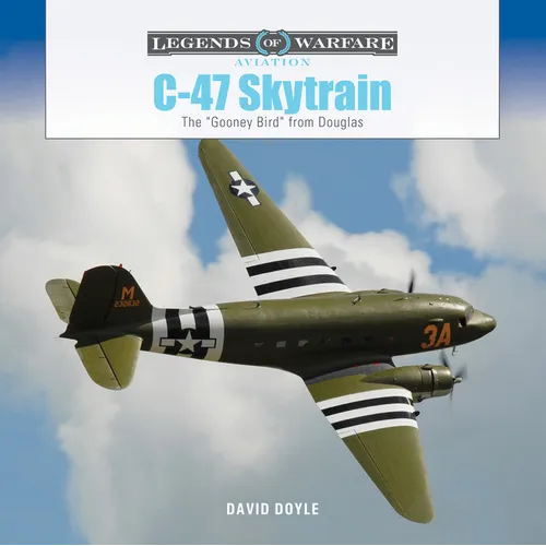 C-47 Skytrain: The Gooney Bird from Douglas - Hardcover
