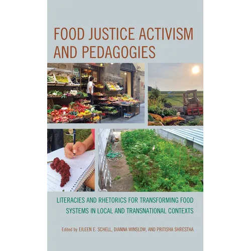 Food Justice Activism and Pedagogies: Literacies and Rhetorics for Transforming Food Systems in Local and Transnational Contexts - Paperback
