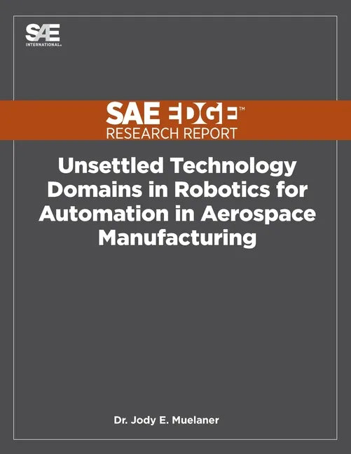 Unsettled Technology Domains in Robotics for Automation in Aerospace Manufacturing - Paperback