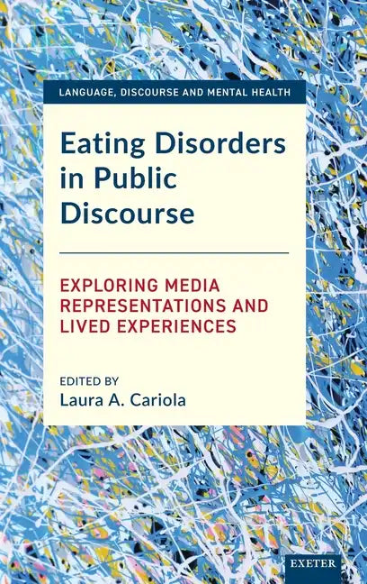 Eating Disorders in Public Discourse: Exploring Media Representations and Lived Experiences - Hardcover