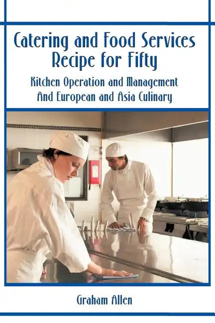 Catering and Food Services Recipe for Fifty: Kitchen Operation and Management and European and Asia Culinary - Paperback