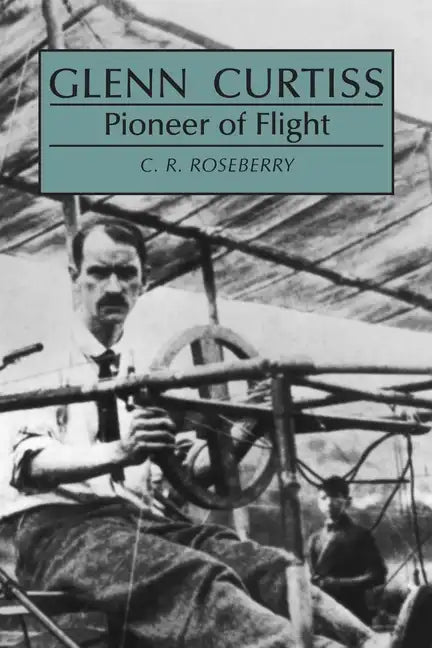Glenn Curtiss: Pioneer of Flight - Paperback