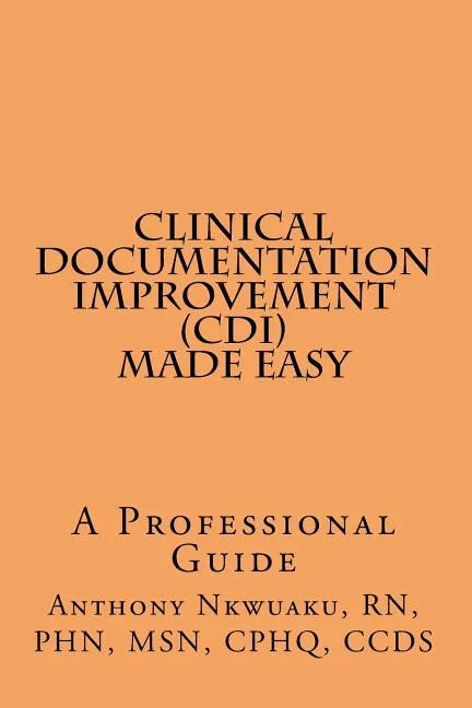 Clinical Documentation Improvement (CDI) MADE EASY: A Professional Guide - Paperback