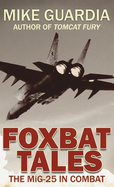 Foxbat Tales: The MiG-25 in Combat - Hardcover