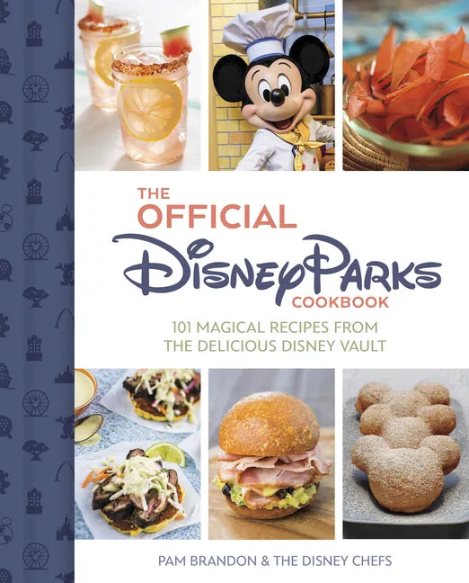 The Official Disney Parks Cookbook: 101 Magical Recipes from the Delicious Disney Vault - Hardcover