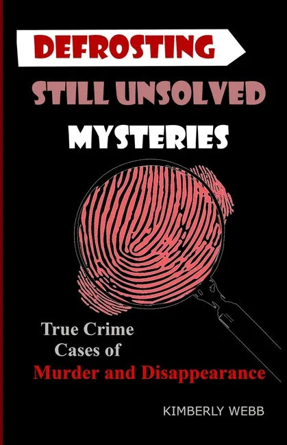 Defrosting Still Unsolved Mysteries: True Crime Cases of Murder and Disappearance - Paperback