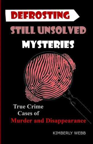 Defrosting Still Unsolved Mysteries: True Crime Cases of Murder and Disappearance - Paperback