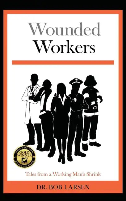 Wounded Workers: Tales from a Working Man's Shrink - Hardcover
