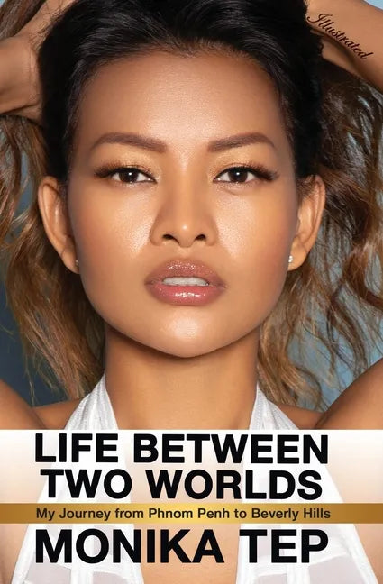 Life Between Two Worlds: My Journey from Phnom Penh to Beverly Hills (Illustrated) - Paperback