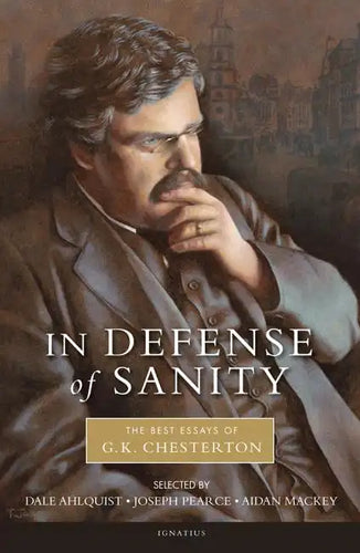 In Defense of Sanity: The Best Essays of G.K. Chesterton - Paperback