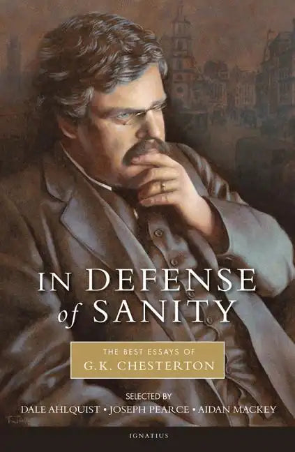 In Defense of Sanity: The Best Essays of G.K. Chesterton - Paperback