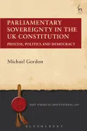 Parliamentary Sovereignty in the UK Constitution: Process, Politics and Democracy - Paperback