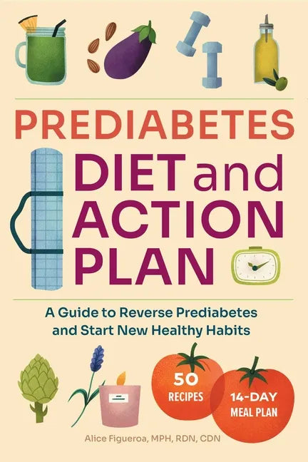 Prediabetes Diet and Action Plan: A Guide to Reverse Prediabetes and Start New Healthy Habits - Paperback
