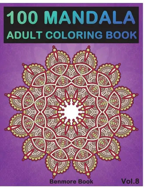 100 Mandala: Adult Coloring Book 100 Mandala Images Stress Management Coloring Book For Relaxation, Meditation, Happiness and Relie - Paperback
