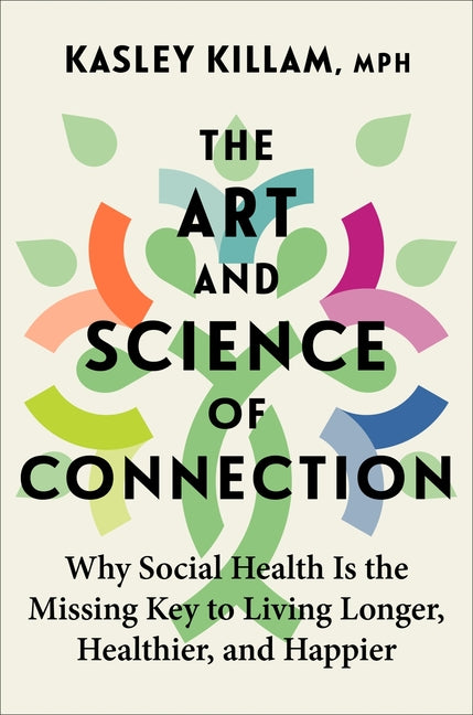 The Art and Science of Connection: Why Social Health Is the Missing Key to Living Longer, Healthier, and Happier - Hardcover