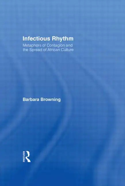 Infectious Rhythm: Metaphors of Contagion and the Spread of African Culture - Paperback
