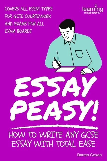 Essay Peasy! How to Write Any GCSE Essay With Total Ease: Part of the Examiner's Head Series - Paperback