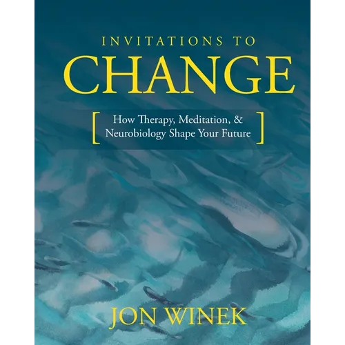 Invitations to Change: How Therapy, Meditation, and Neurobiology Shape Your Future - Paperback