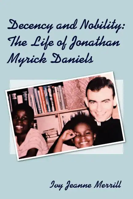Decency and Nobility: The Life of Jonathan Myrick Daniels - Paperback
